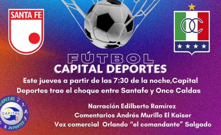 Capital Deportes trae el choque entre Santa fe y Once Caldas este jueves 23 desde las 7 y 30 PM