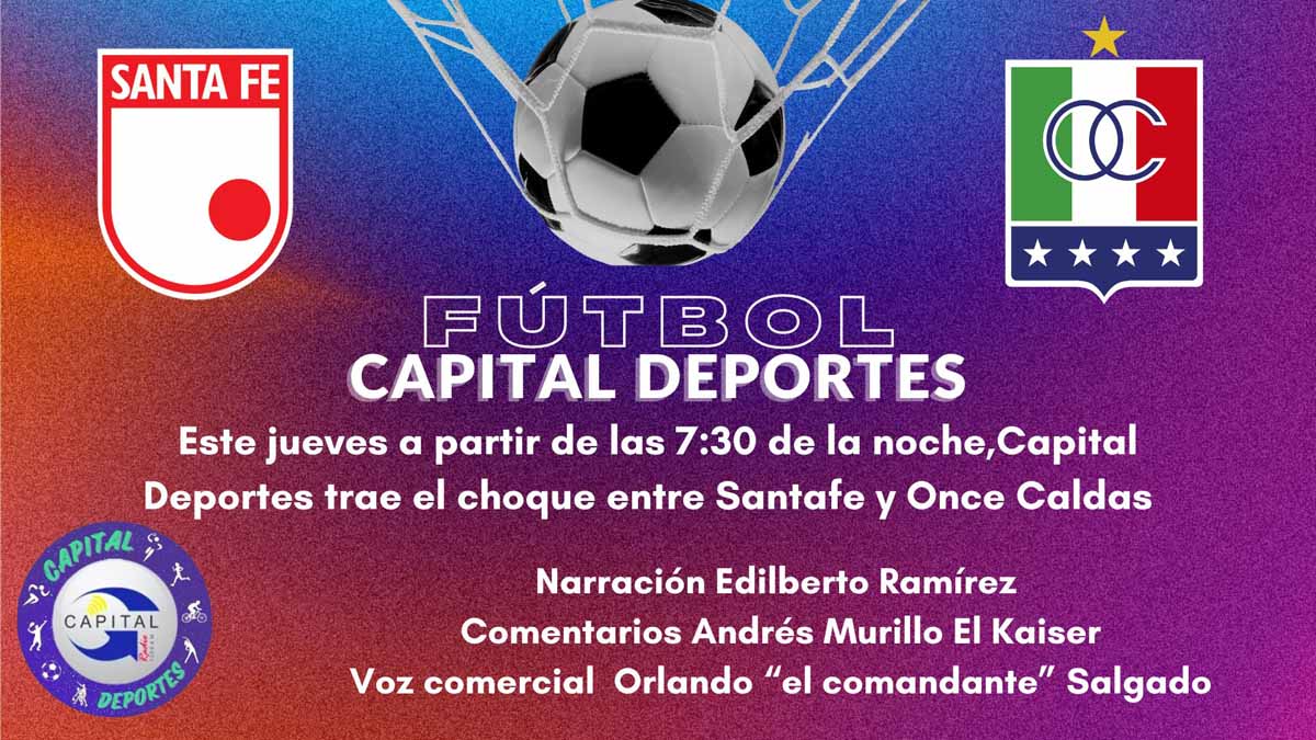 Capital Deportes trae el choque entre Santa fe y Once Caldas este jueves 23 desde las 7 y 30 PM