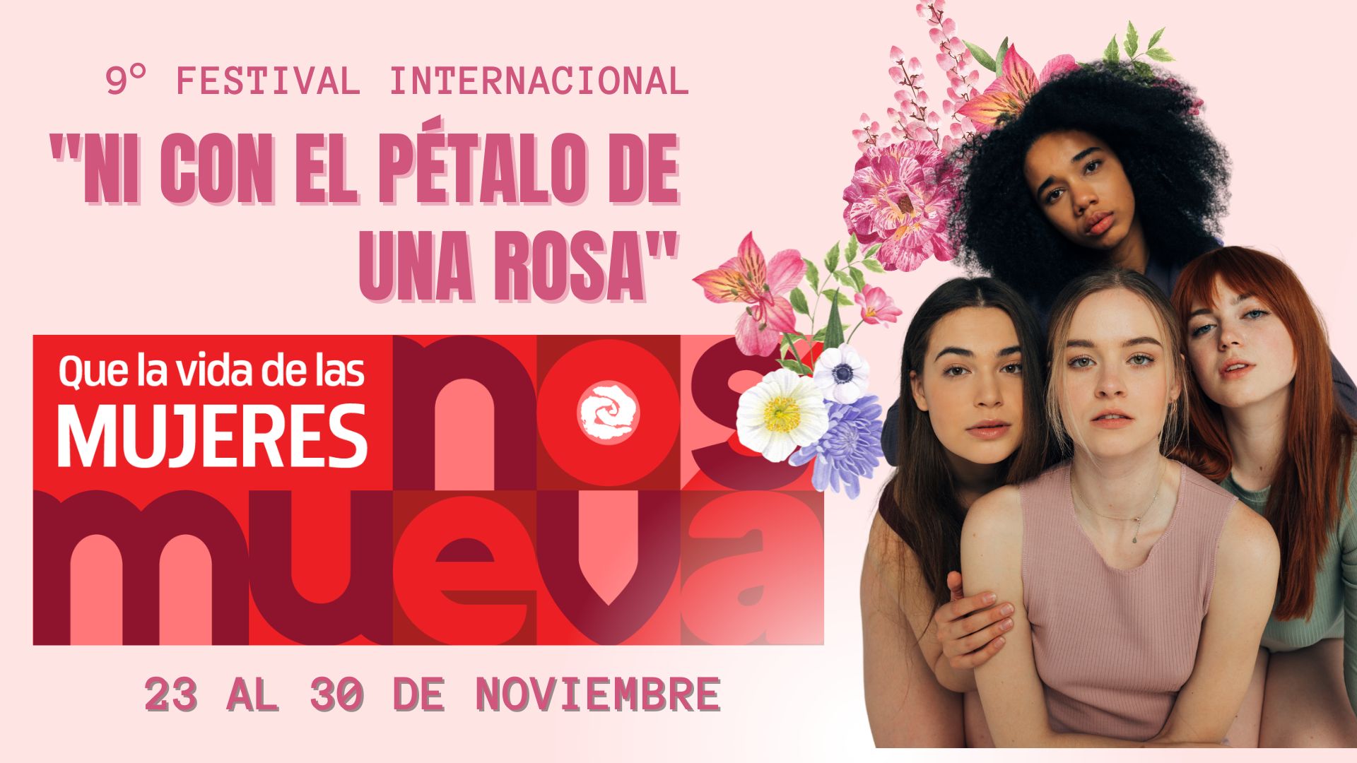 Ni con el Pétalo de una Rosa» Celebra su 9° Festival Internacional: Que la vida de las mujeres nos mueva